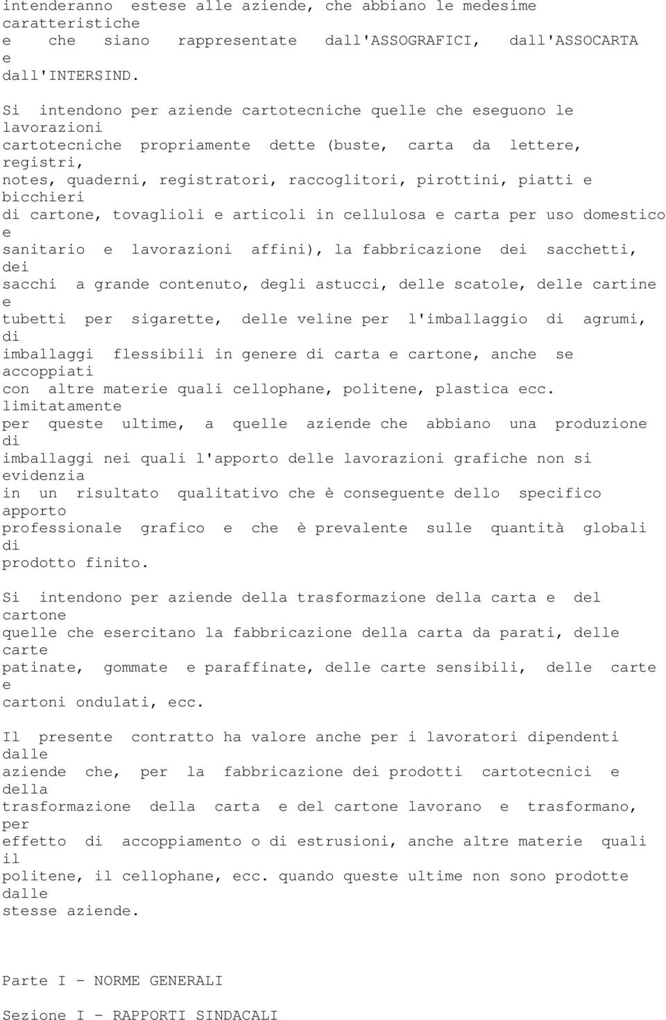 tovaglioli articoli in cllulosa carta pr uso domstico sanitario lavorazioni affini), la fabbricazion di sacchtti, di sacchi a grand contnuto, dgli astucci, dll scatol, dll cartin tubtti pr sigartt,