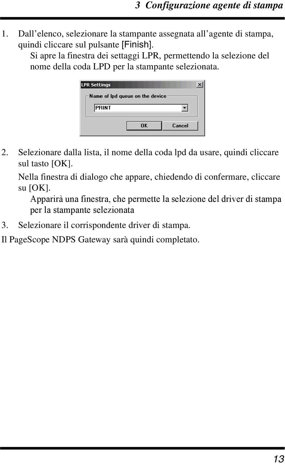 Selezionare dalla lista, il nome della coda lpd da usare, quindi cliccare sul tasto [OK].