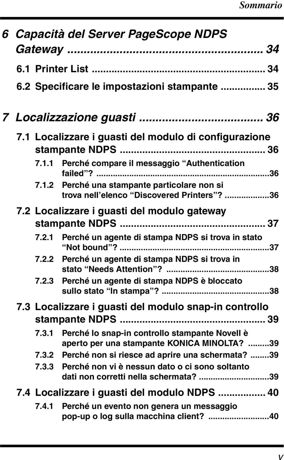 ...36 7.2 Localizzare i guasti del modulo gateway stampante NDPS... 37 7.2.1 Perché un agente di stampa NDPS si trova in stato Not bound?...37 7.2.2 Perché un agente di stampa NDPS si trova in stato Needs Attention?