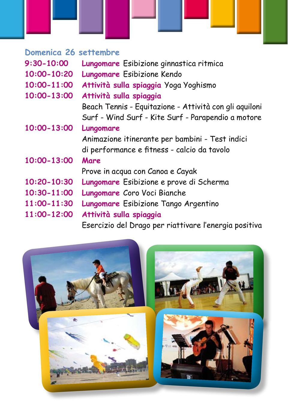 performance e fitness - calcio da tavolo 10:00-13:00 Mare 10:20-10:30 Lungomare Esibizione e prove di Scherma 10:30-11:00 Lungomare Coro