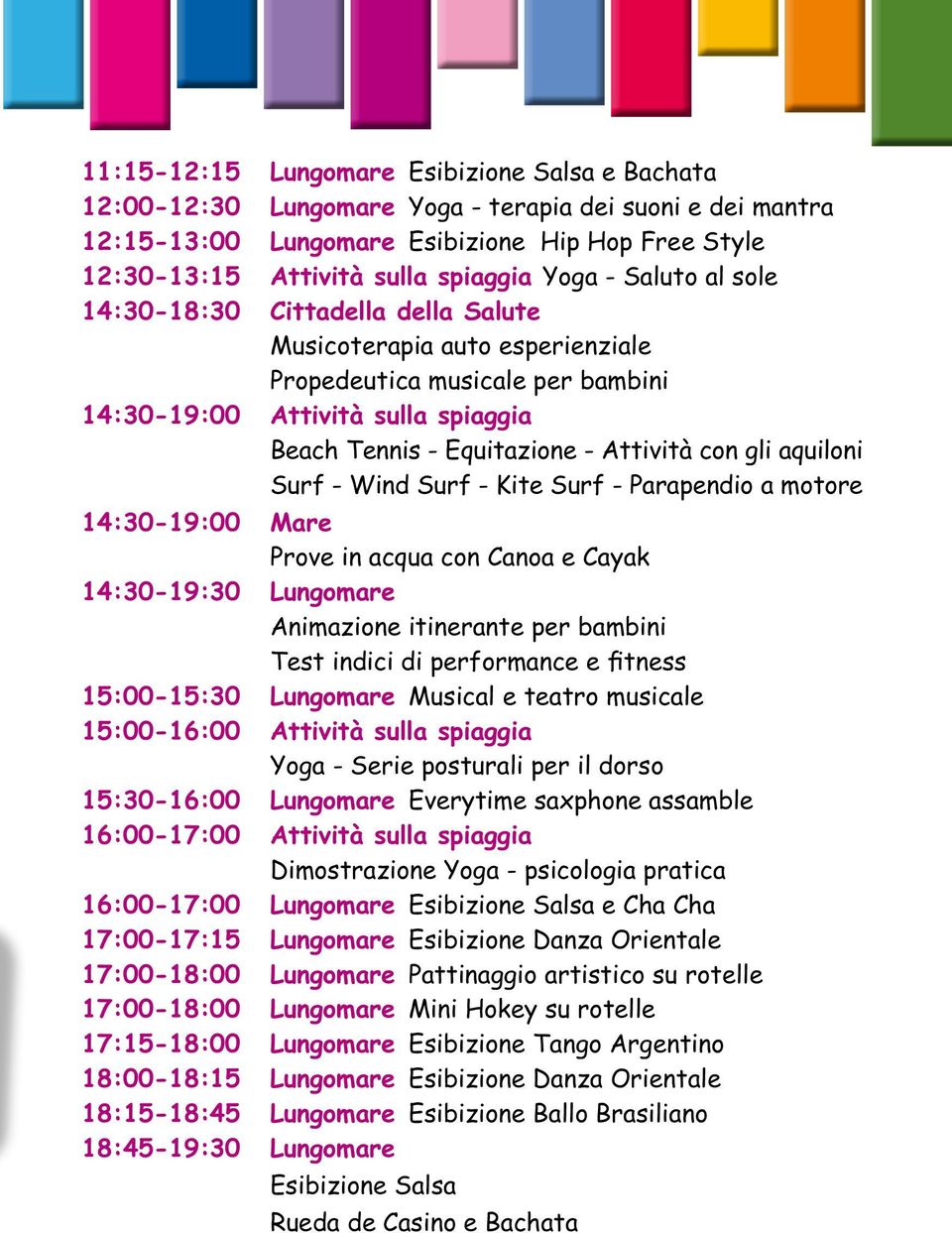 Animazione itinerante per bambini Test indici di performance e fitness 15:00-15:30 Lungomare Musical e teatro musicale 15:00-16:00 Attività sulla spiaggia yoga - Serie posturali per il dorso