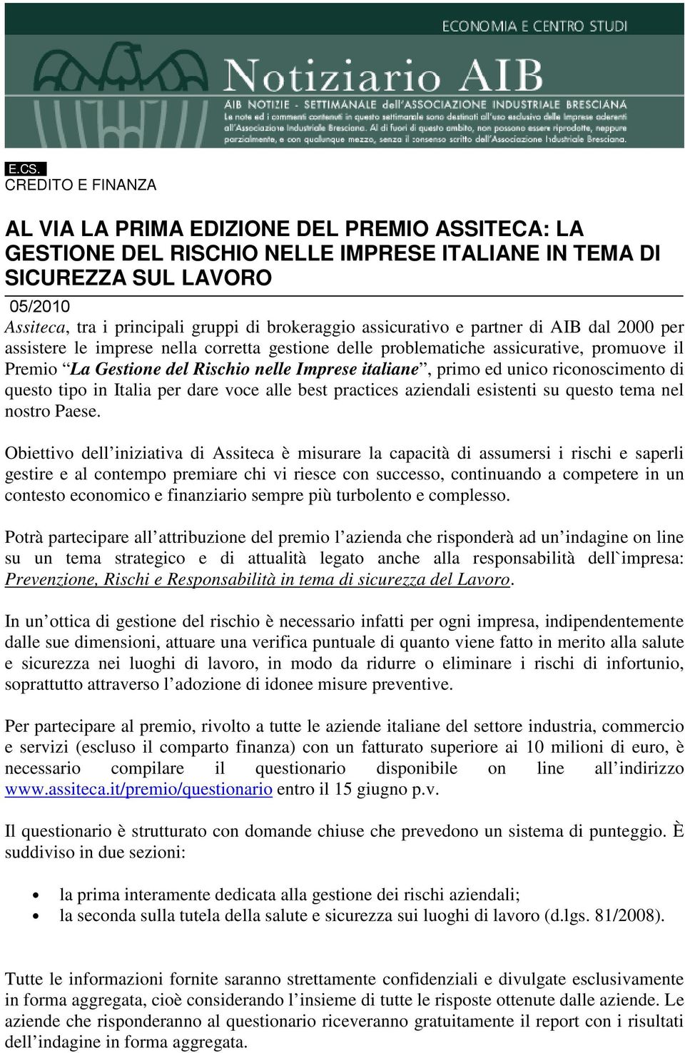 italiane, primo ed unico riconoscimento di questo tipo in Italia per dare voce alle best practices aziendali esistenti su questo tema nel nostro Paese.