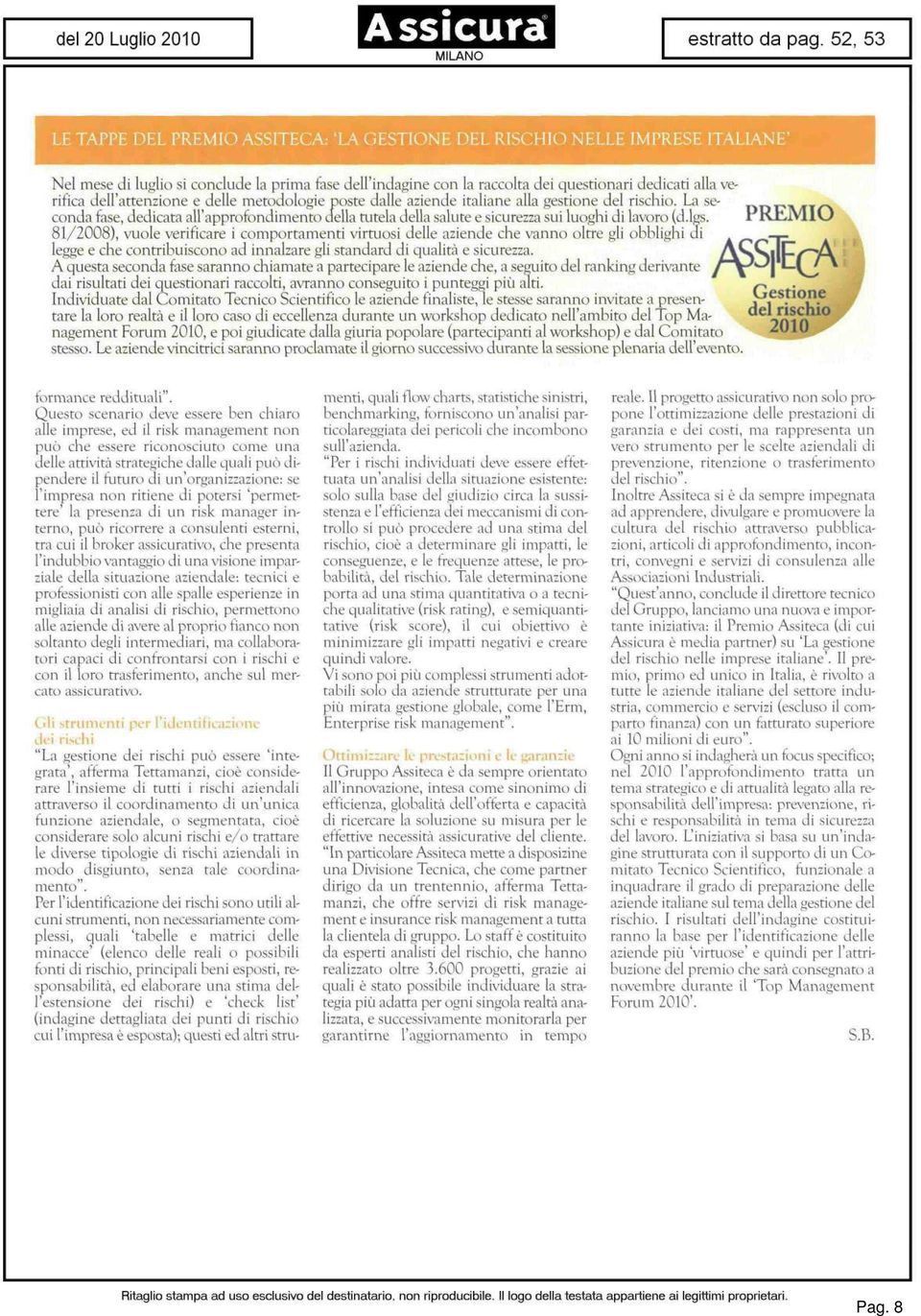 ' icugs. 81/2008), vuole verificare i comportamenti virtuosi delle aziende che vanno oltre gli obbligl ai di legge e che contribuiscono ad innalzare gli standard di qualità e sicurezza.