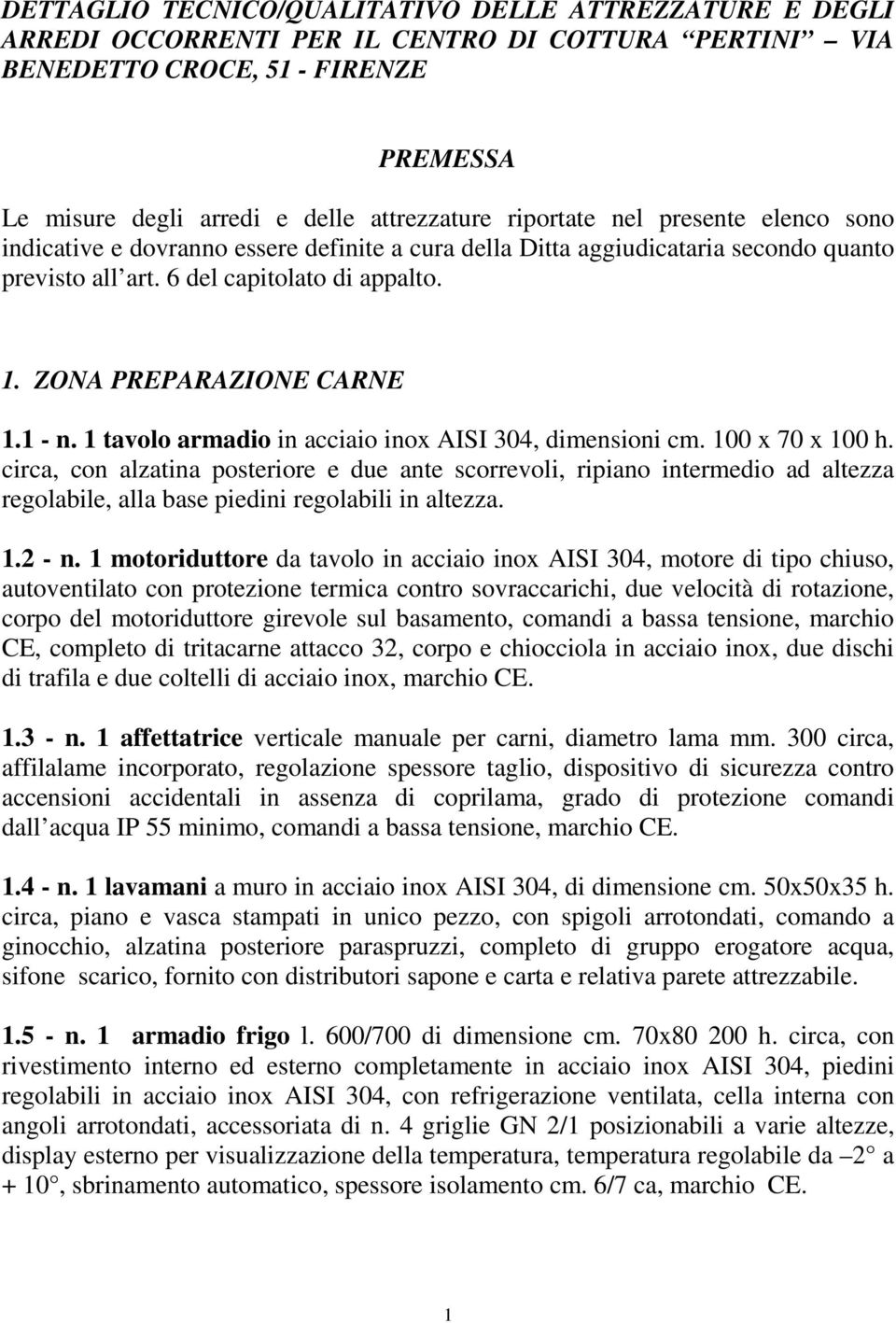 1 - n. 1 tavolo armadio in acciaio inox AISI 304, dimensioni cm. 100 x 70 x 100 h.