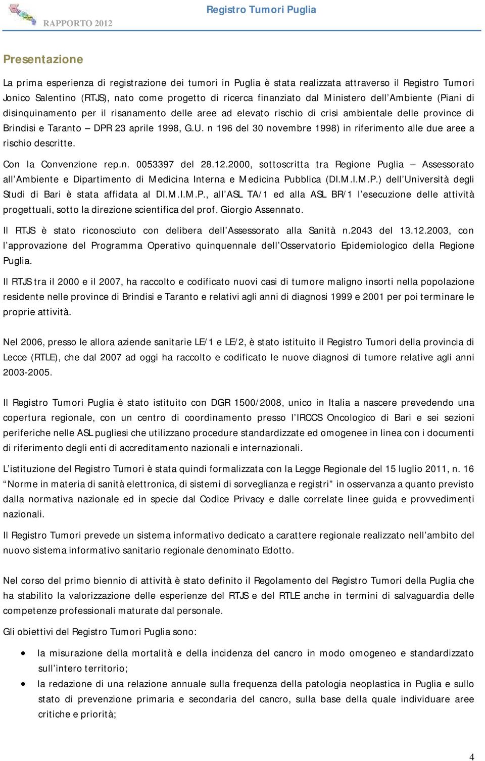 n 196 del 30 novembre 1998) in riferimento alle due aree a rischio descritte. Con la Convenzione rep.n. 0053397 del 28.12.