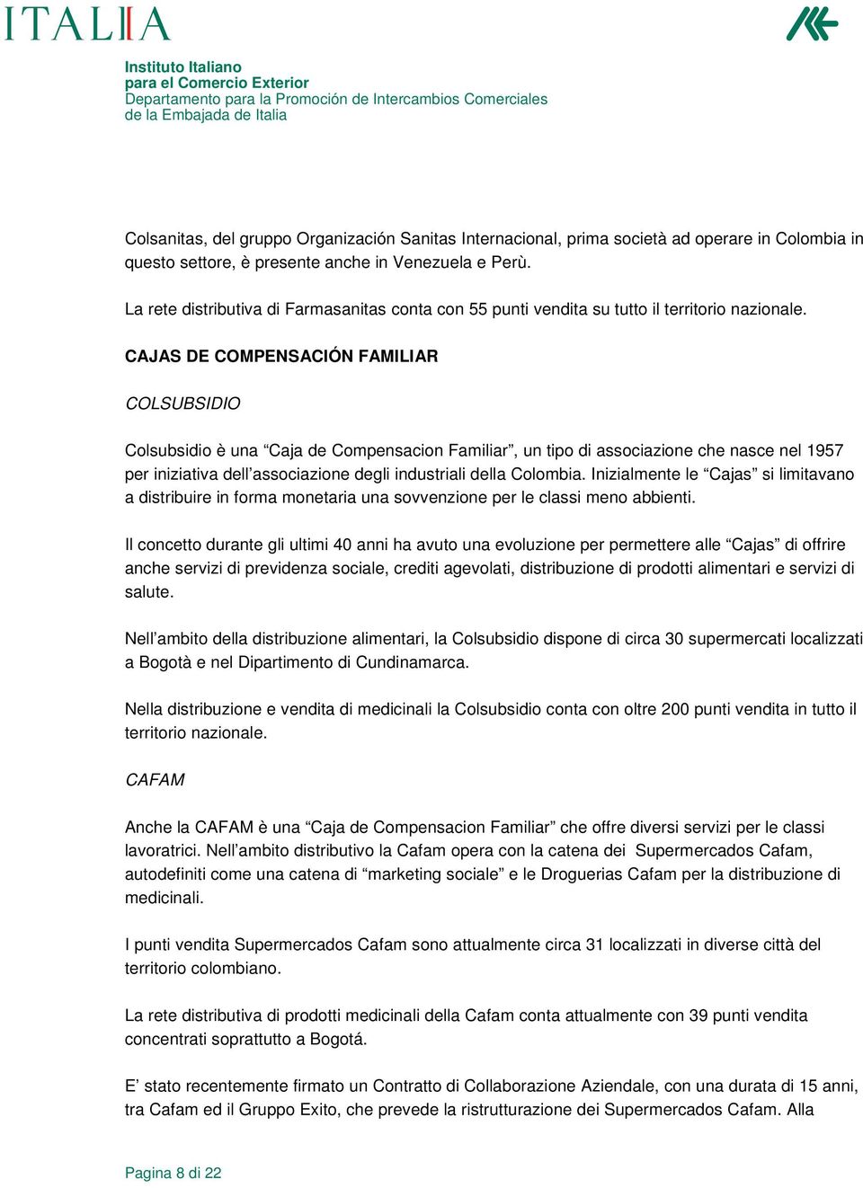 CAJAS DE COMPENSACIÓN FAMILIAR COLSUBSIDIO Colsubsidio è una Caja de Compensacion Familiar, un tipo di associazione che nasce nel 1957 per iniziativa dell associazione degli industriali della