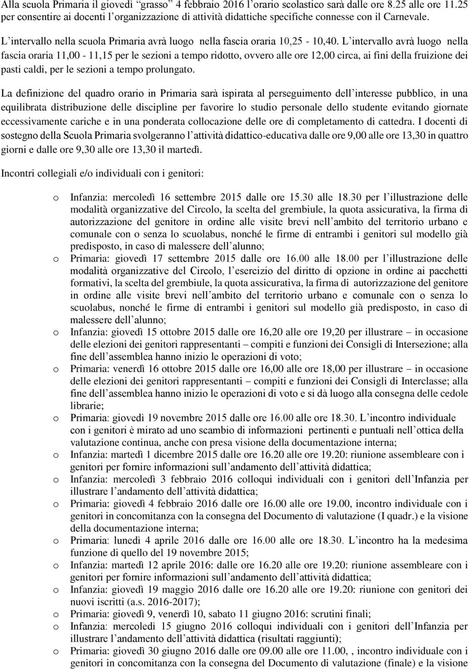 L intervall avrà lug nella fascia raria 11,00-11,15 per le sezini a temp ridtt, vver alle re 12,00 circa, ai fini della fruizine dei pasti caldi, per le sezini a temp prlungat.