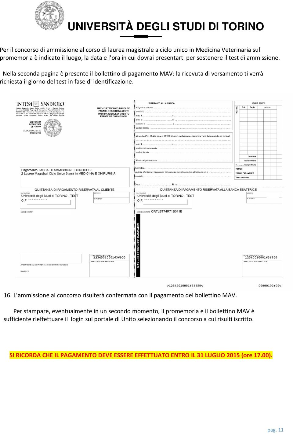 Nella seconda pagina è presente il bollettino di pagamento MAV: la ricevuta di versamento ti verrà richiesta il giorno del test in fase di identificazione. 16.