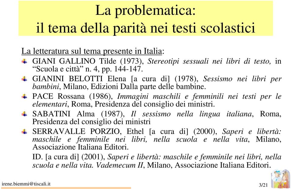 PACE Rossana (1986), Immagini maschili e femminili nei testi per le elementari, Roma, Presidenza del consiglio dei ministri.
