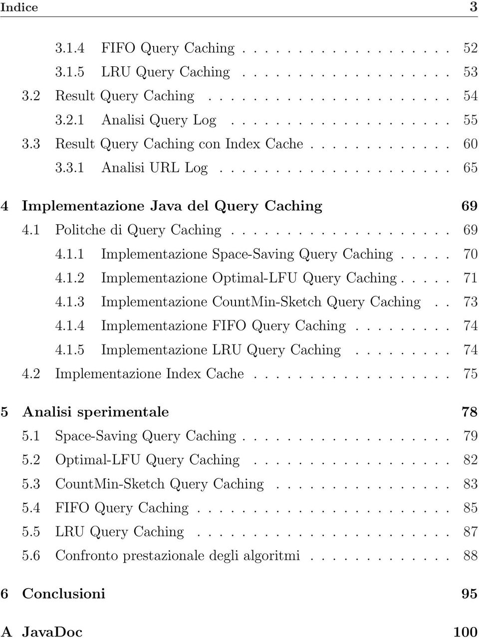 .... 70 4.1.2 Implementazione Optimal-LFU Query Caching..... 71 4.1.3 Implementazione CountMin-Sketch Query Caching.. 73 4.1.4 Implementazione FIFO Query Caching......... 74 4.1.5 Implementazione LRU Query Caching.