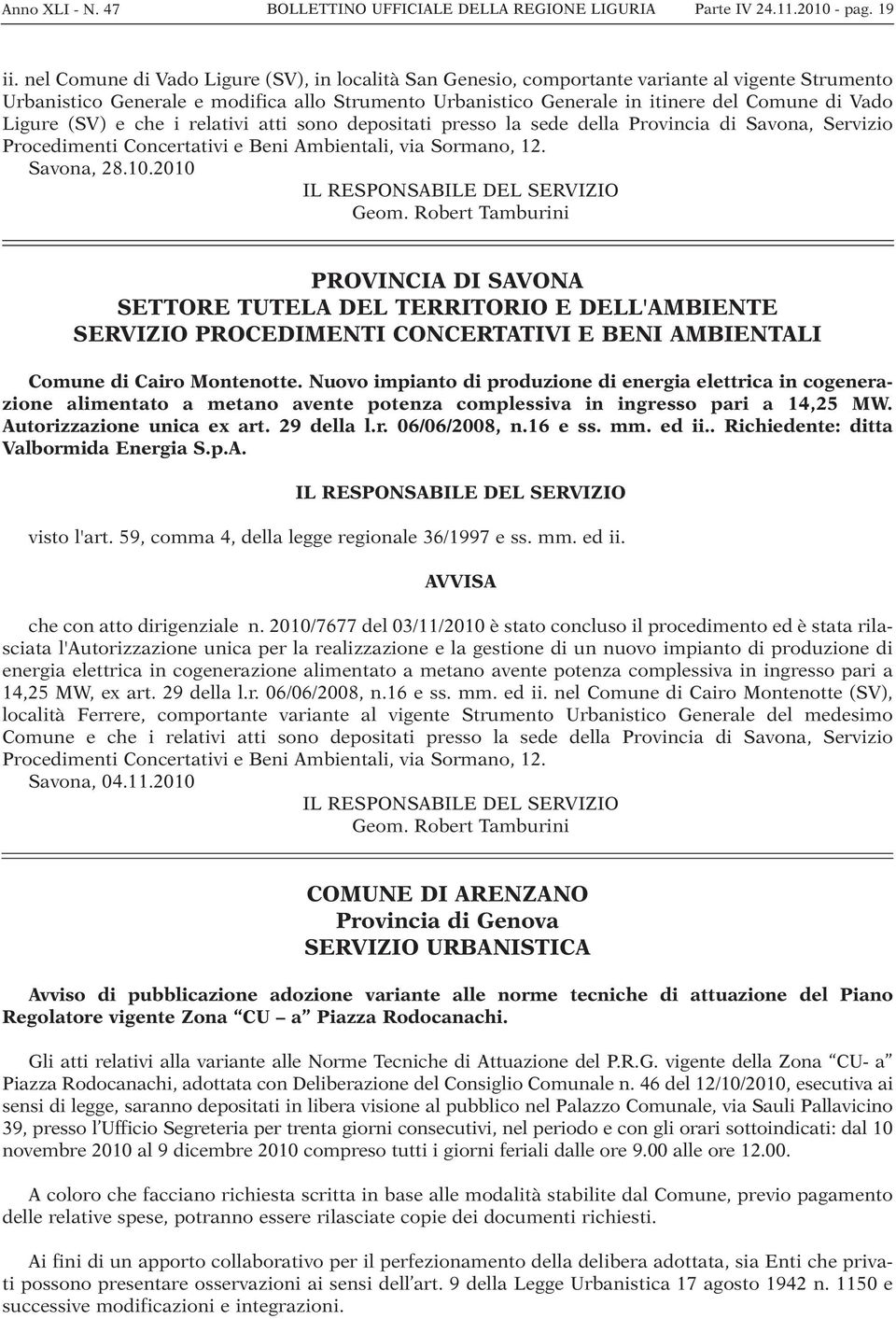 Ligure (SV) e che i relativi atti sono depositati presso la sede della Provincia di Savona, Servizio Procedimenti Concertativi e Beni Ambientali, via Sormano, 12. Savona, 28.10.