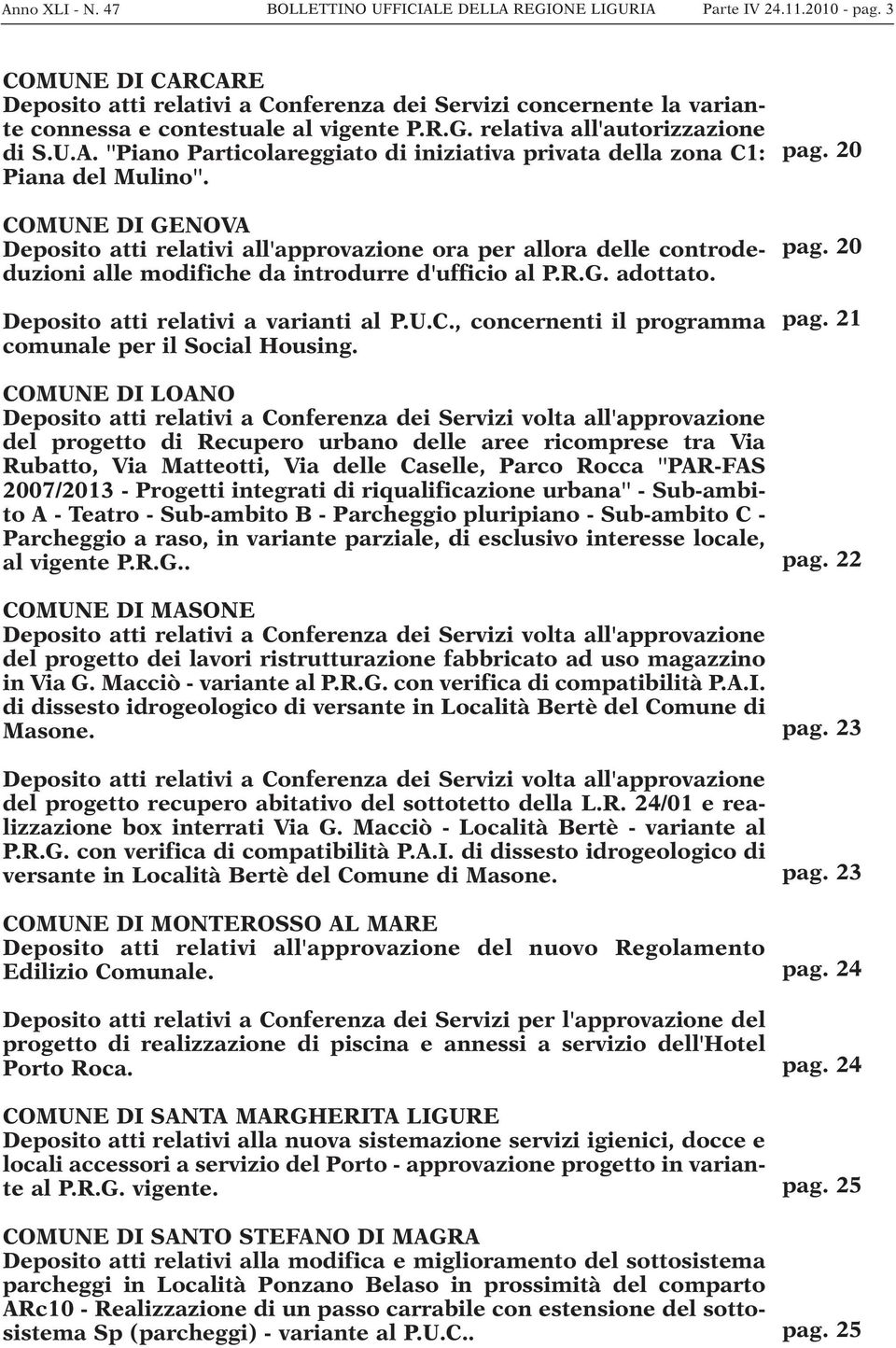 COMUNE DI GENOVA Deposito atti relativi all'approvazione ora per allora delle controdeduzioni alle modifiche da introdurre d'ufficio al P.R.G. adottato. Deposito atti relativi a varianti al P.U.C., concernenti il programma comunale per il Social Housing.