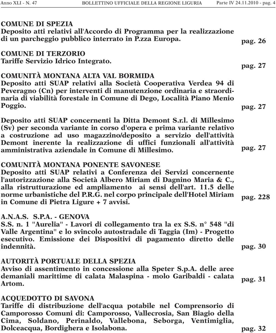 COMUNITÀ MONTANA ALTA VAL BORMIDA Deposito atti SUAP relativi alla Società Cooperativa Verdea 94 di Peveragno (Cn) per interventi di manutenzione ordinaria e straordinaria di viabilità forestale in