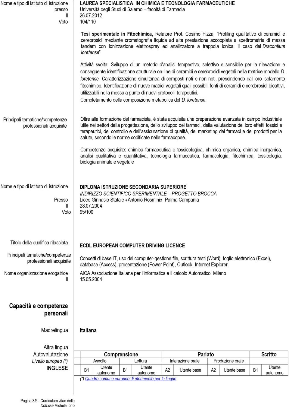 Cosimo Pizza, Profiling qualitativo di ceramidi e cerebrosidi mediante cromatografia liquida ad alta prestazione accoppiata a spettrometria di massa tandem con ionizzazione elettrospray ed