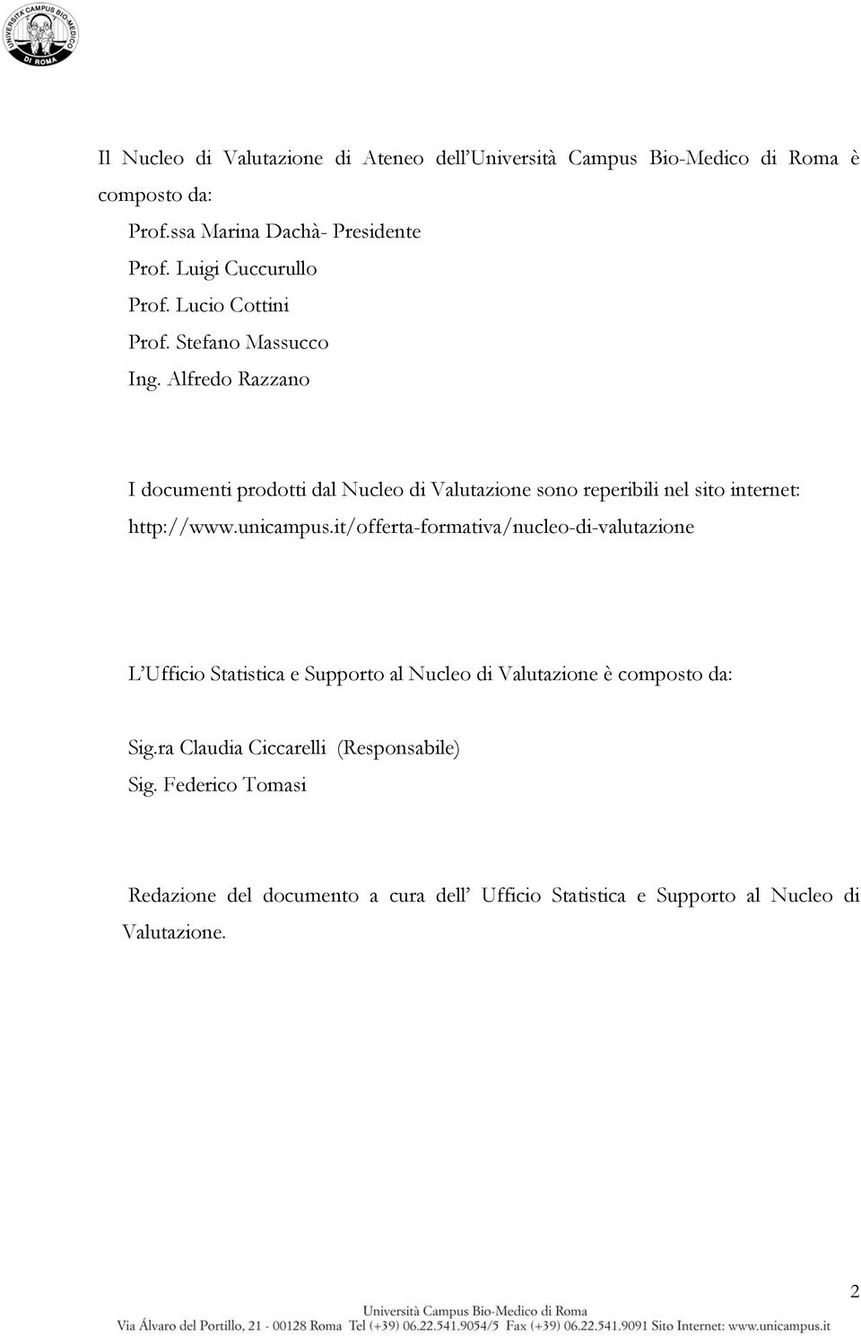 Alfredo Razzano I documenti prodotti dal Nucleo di Valutazione sono reperibili nel sito internet: http://www.unicampus.