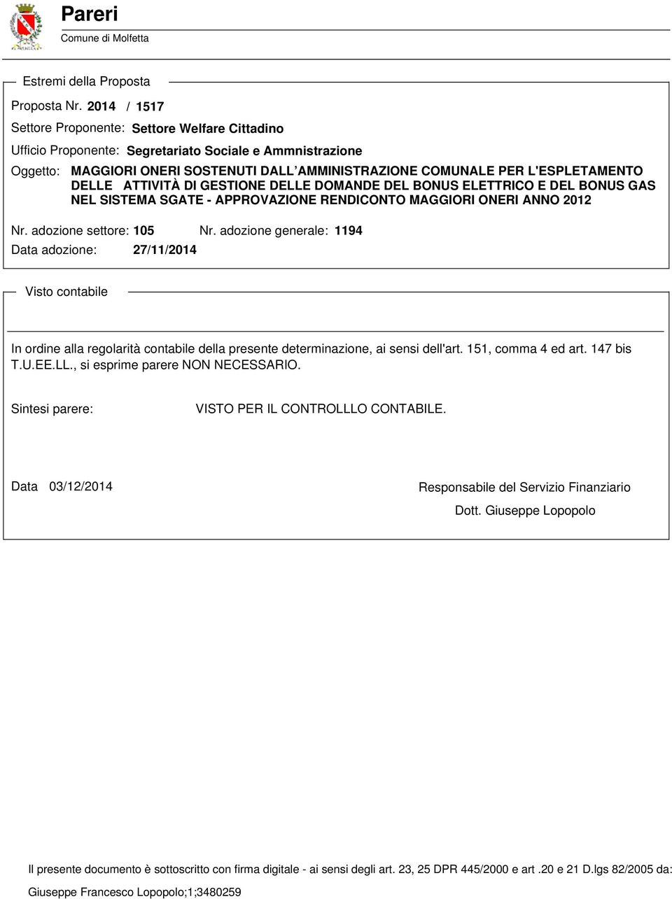 DELLE ATTIVITÀ DI GESTIONE DELLE DOMANDE DEL BONUS ELETTRICO E DEL BONUS GAS NEL SISTEMA SGATE - APPROVAZIONE RENDICONTO MAGGIORI ONERI ANNO 2012 Nr. adozione settore: 105 Nr.