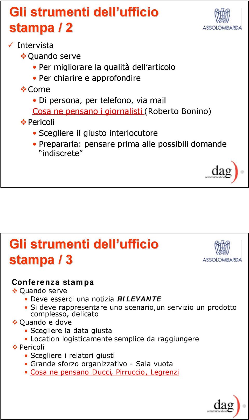 3 Conferenza stampa Quando serve Deve esserci una notizia RILEVANTE Si deve rappresentare uno scenario,un servizio un prodotto complesso, delicato Quando e dove Scegliere la