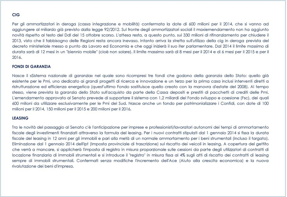 L'attesa resta, a questo punto, sui 330 milioni di rifinanziamento per chiudere il 2013, visto che il fabbisogno delle Regioni resta ancora inevaso.