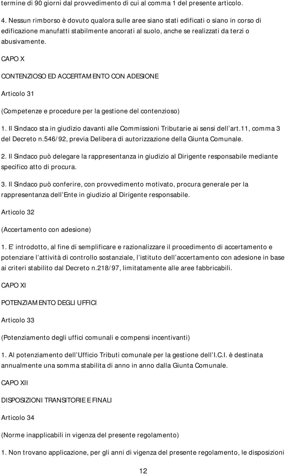 CAPO X CONTENZIOSO ED ACCERTAMENTO CON ADESIONE Articolo 31 (Competenze e procedure per la gestione del contenzioso) 1.