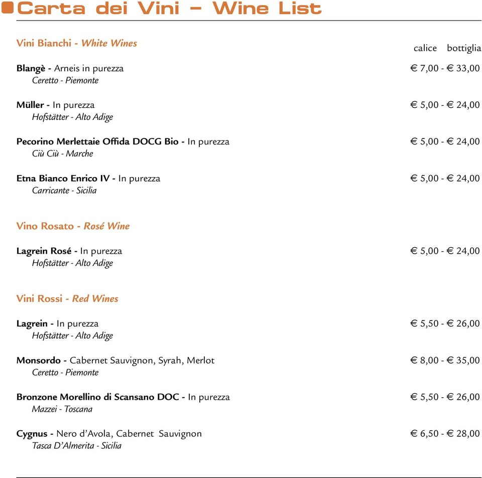 - In purezza E 5,00 - E 24,00 Hofstätter - Alto Adige Vini Rossi - Red Wines Lagrein - In purezza E 5,50 - E 26,00 Hofstätter - Alto Adige Monsordo - Cabernet Sauvignon, Syrah, Merlot E 8,00 -