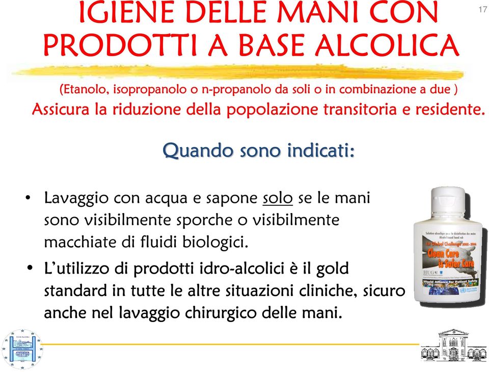 Quando sono indicati: Lavaggio con acqua e sapone solo se le mani sono visibilmente sporche o visibilmente macchiate