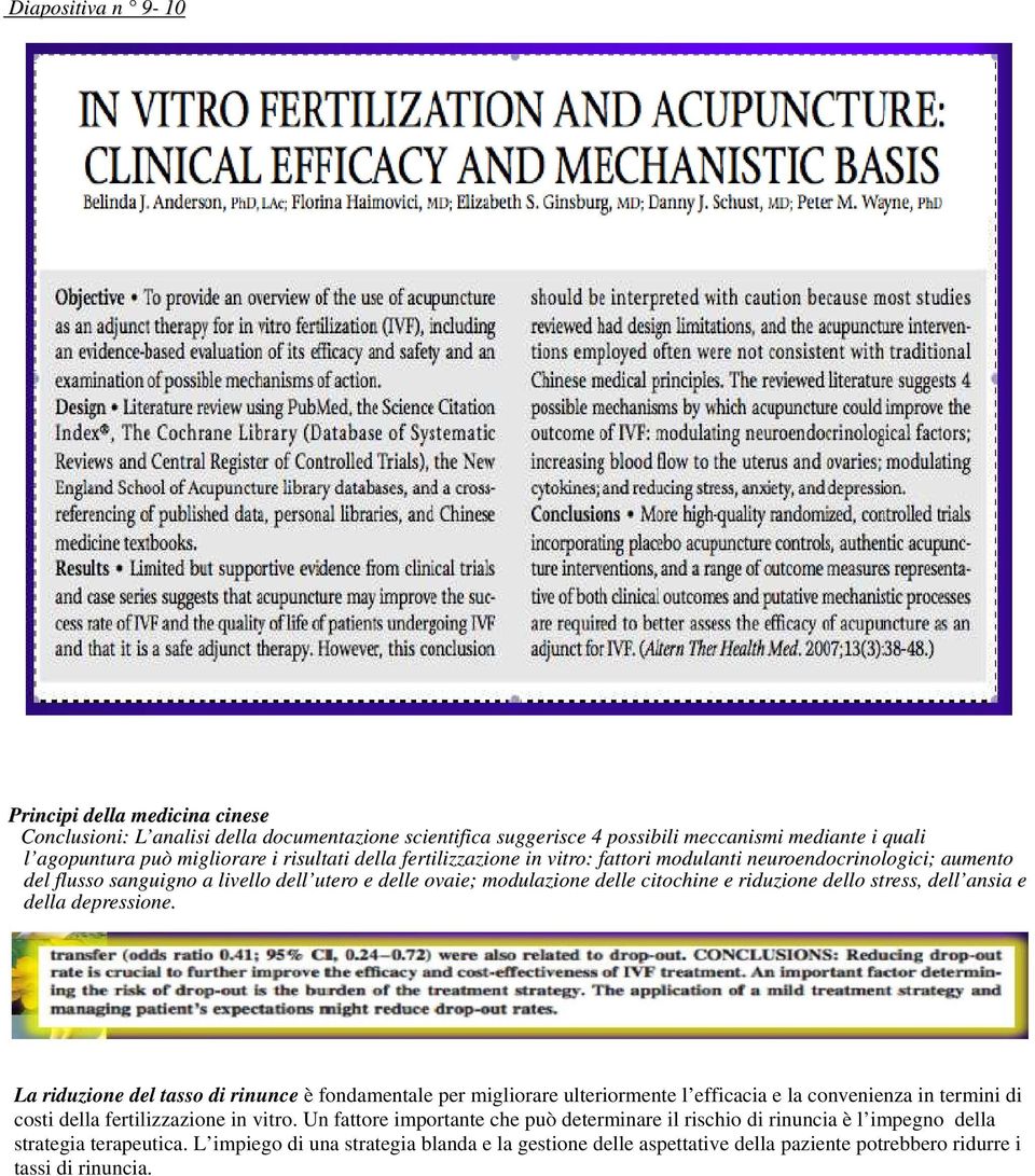 ansia e della depressione. La riduzione del tasso di rinunce è fondamentale per migliorare ulteriormente l efficacia e la convenienza in termini di costi della fertilizzazione in vitro.