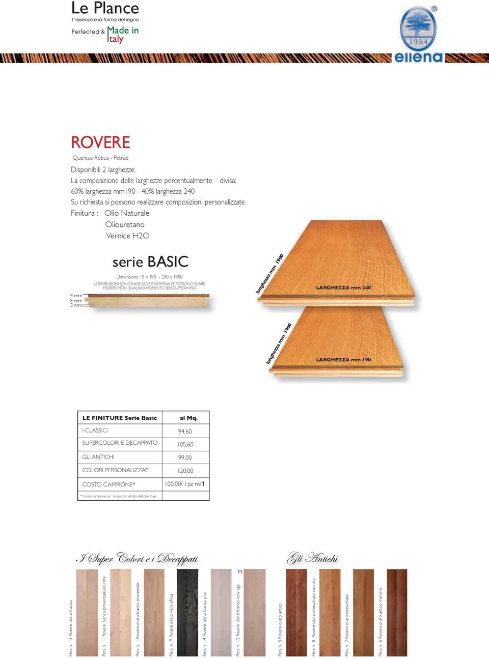 Finitura : Olio Naturale Oliouretano Vernice H2O 4 mm 8 mm 3 mm serie BASIC Dimensione 15 x 190-240 x 1900 LE DIMENSIONI SONO INDICATIVE E NOMINALI E POSSONO SUBIRE MODIFICHE IN QUALSIASI MOMENTO