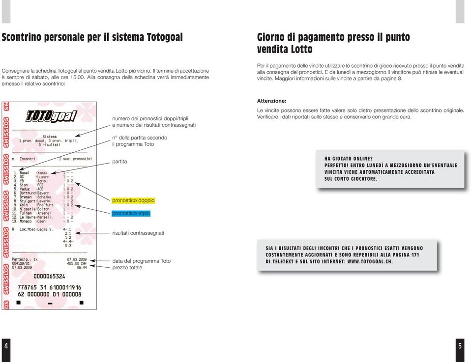 punto vndita alla consgna di pronostici. E da lundì a mzzogiorno il vincitor può ritirar l vntuali vincit. Maggiori informazioni sull vincit a partir da pagina.