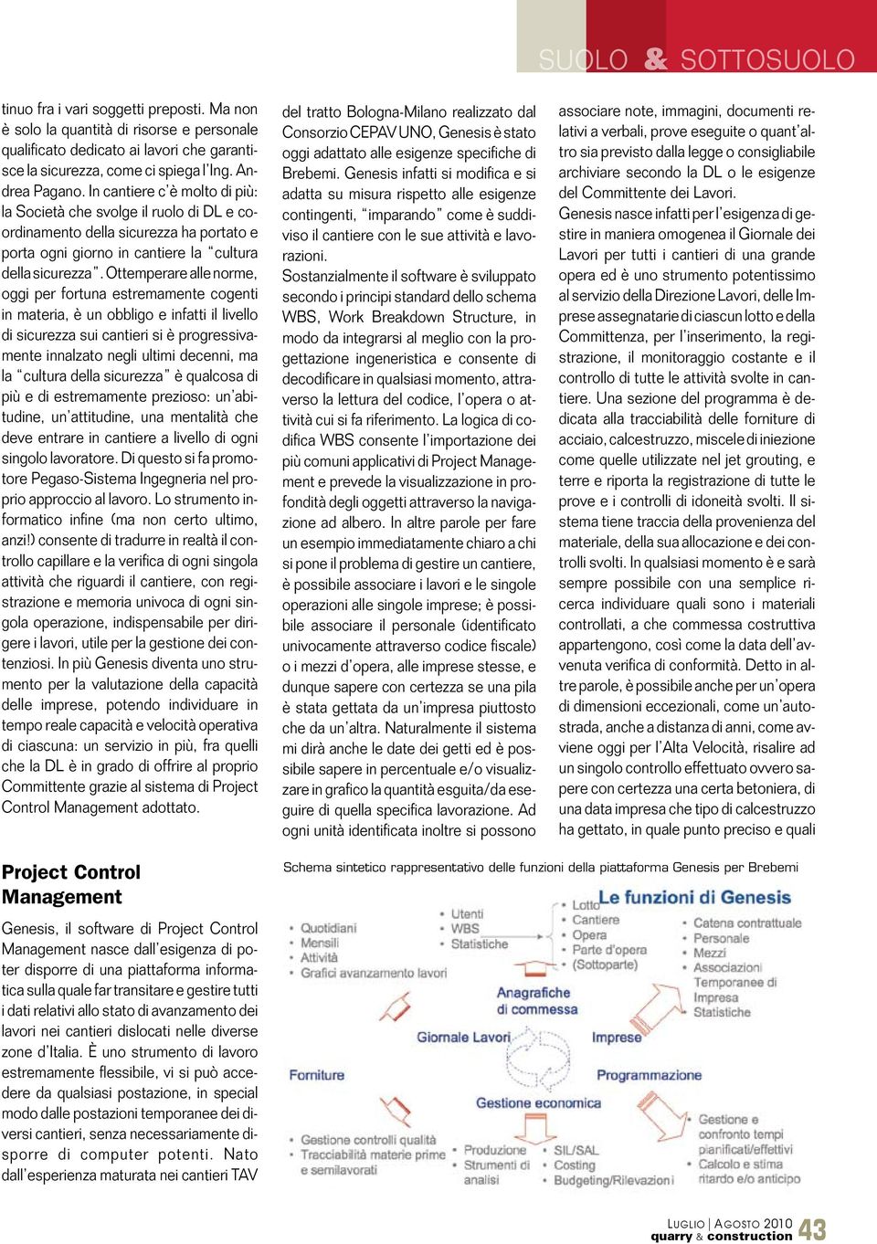 Ottemperare alle norme, oggi per fortuna estremamente cogenti in materia, è un obbligo e infatti il livello di sicurezza sui cantieri si è progressivamente innalzato negli ultimi decenni, ma la