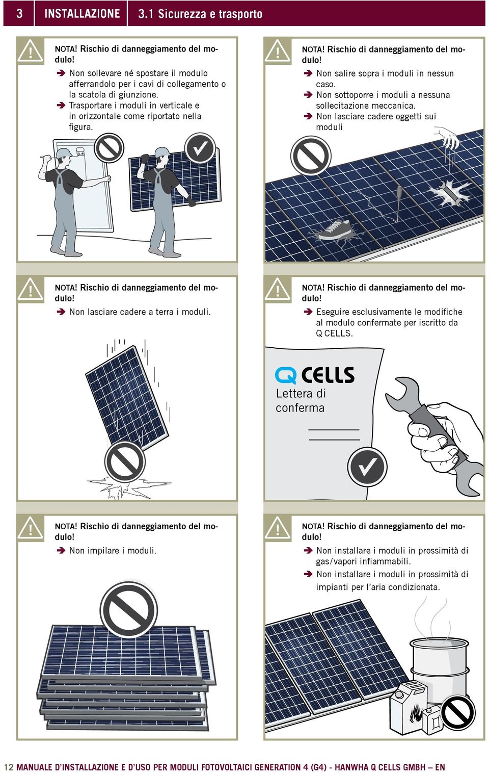 ÄÄNon lasciare cadere oggetti sui moduli Nota! Rischio di danneggiamento del mo- Nota! Rischio di danneggiamento del mo- ÄÄNon lasciare cadere a terra i moduli.