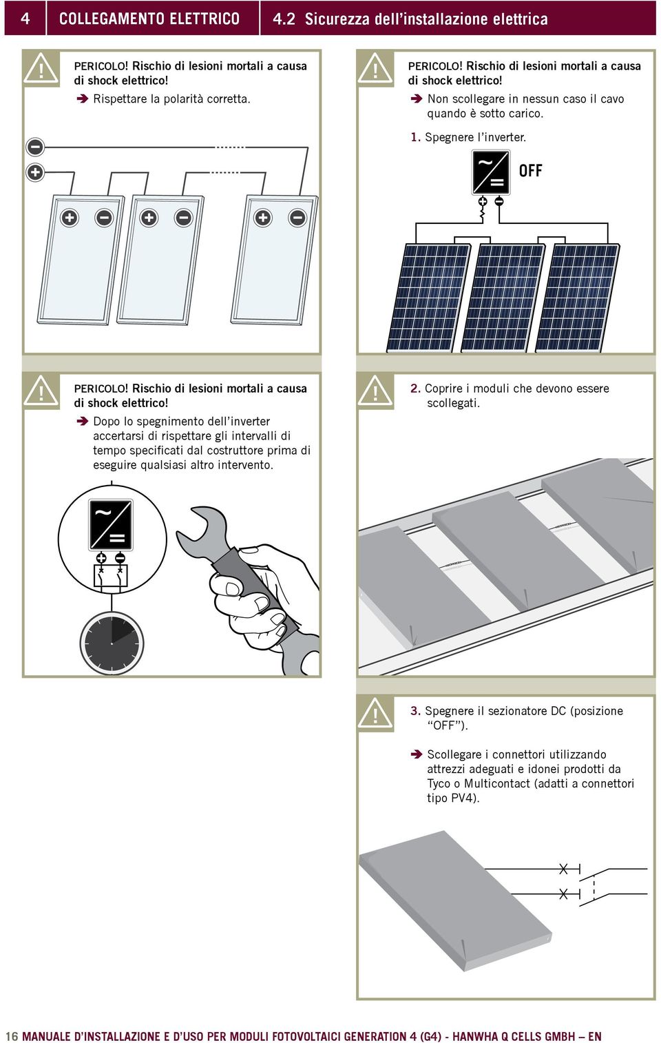 OFF ÄÄDopo lo spegnimento dell inverter accertarsi di rispettare gli intervalli di tempo specificati dal costruttore prima di eseguire qualsiasi altro intervento. 2.