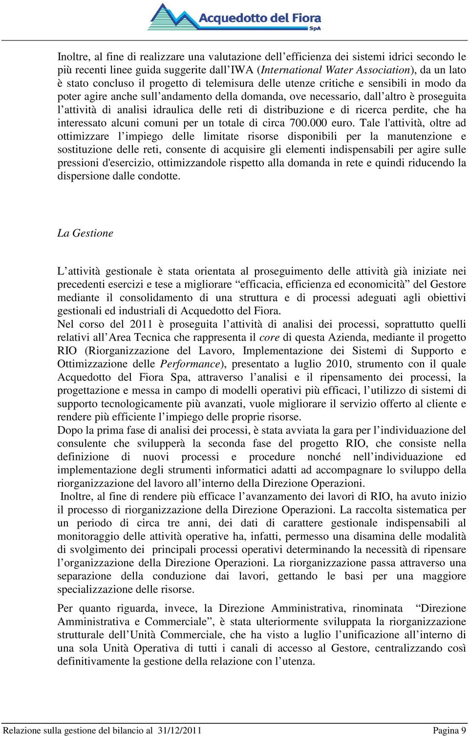 reti di distribuzione e di ricerca perdite, che ha interessato alcuni comuni per un totale di circa 700.000 euro.