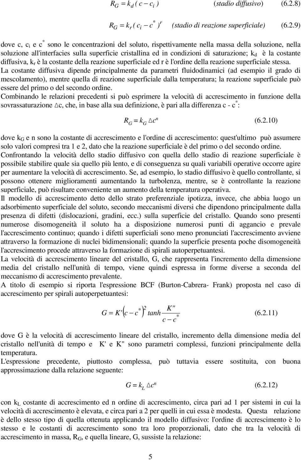 9) dove c, c i e c * sono le concentrazioni del solto, rispettivamente nella massa della solzione, nella solzione all'interfacies slla sperficie cristallina ed in condizioni di satrazione; k d è la