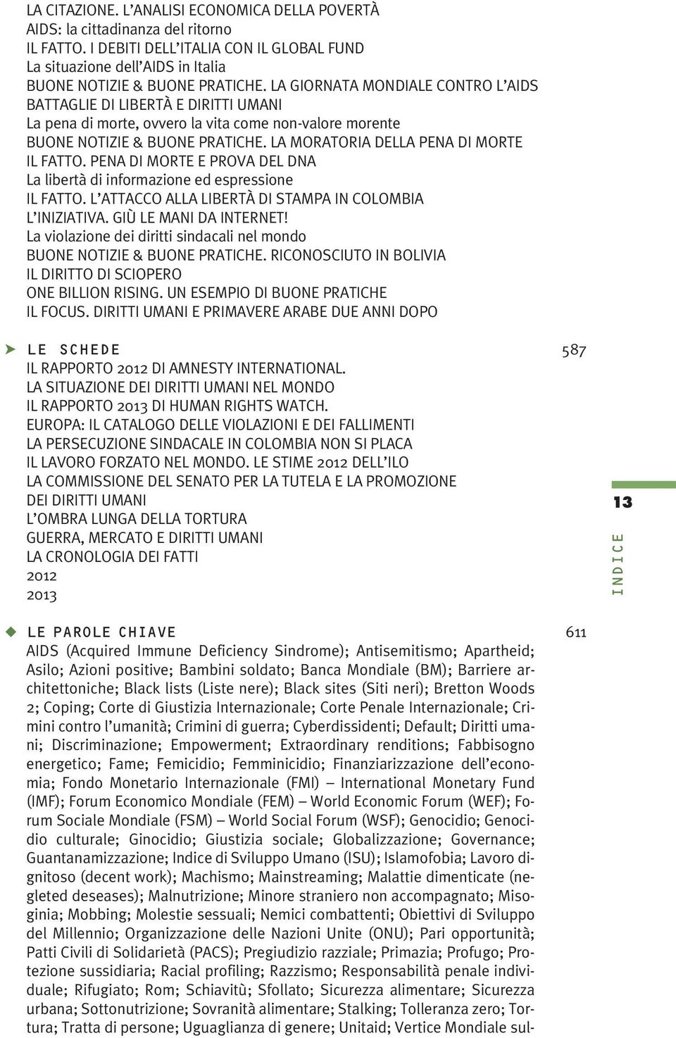 LA MORATORIA DELLA PENA DI MORTE IL FATTO. PENA DI MORTE E PROVA DEL DNA La libertà di informazione ed espressione IL FATTO. L ATTACCO ALLA LIBERTÀ DI STAMPA IN COLOMBIA L INIZIATIVA.