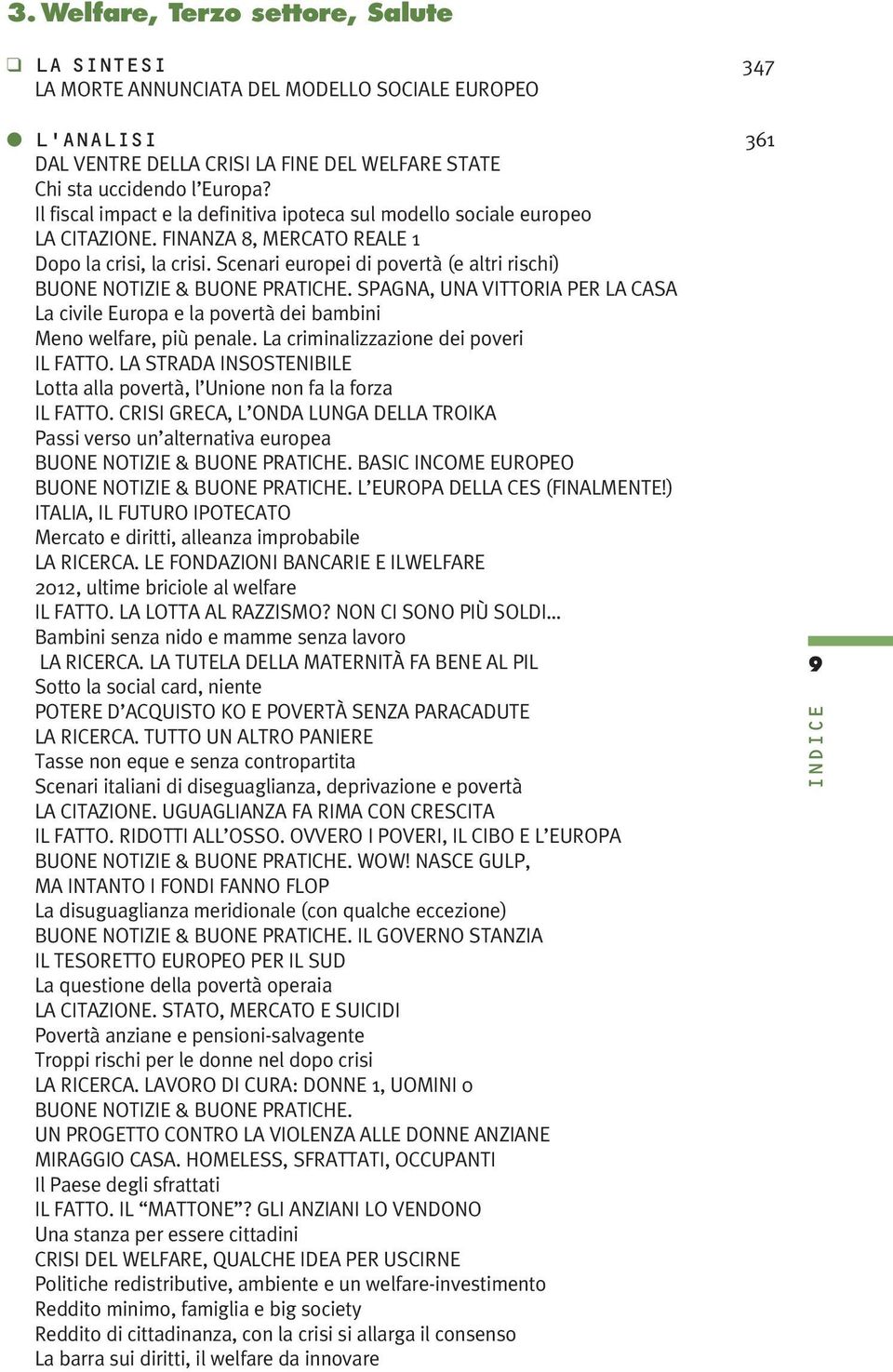 Scenari europei di povertà (e altri rischi) BUONE NOTIZIE & BUONE PRATICHE. SPAGNA, UNA VITTORIA PER LA CASA La civile Europa e la povertà dei bambini Meno welfare, più penale.