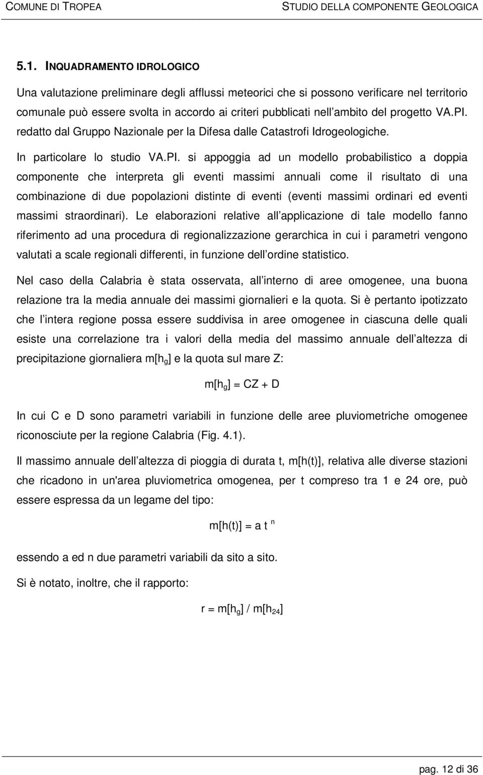 redatto dal Gruppo Nazionale per la Difesa dalle Catastrofi Idrogeologiche. In particolare lo studio VA.PI.