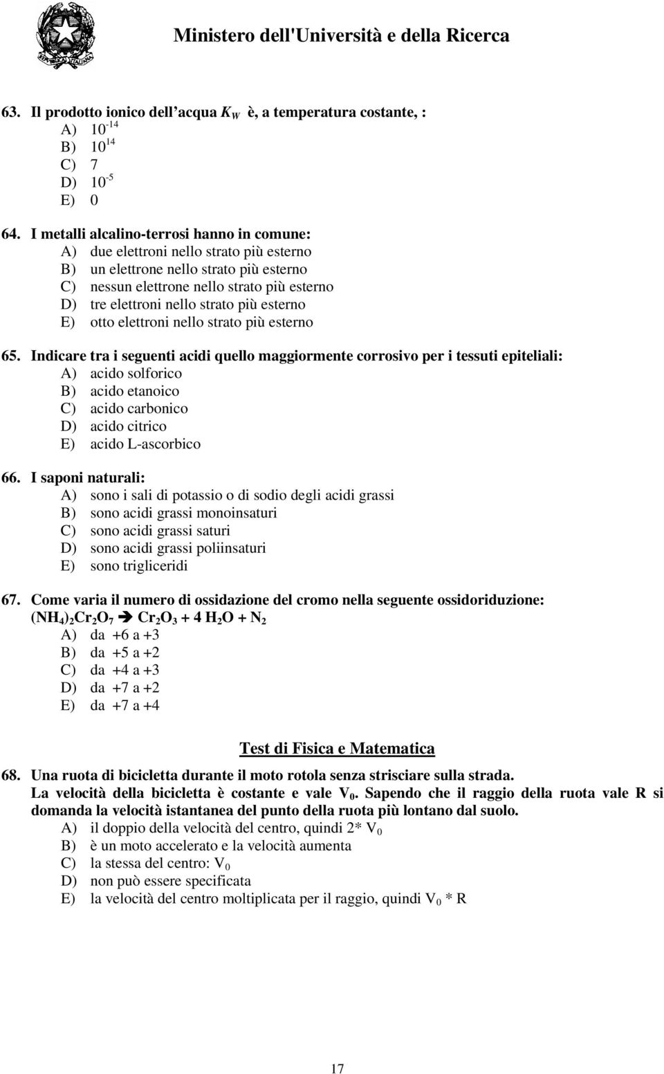 strato più esterno E) otto elettroni nello strato più esterno 65.