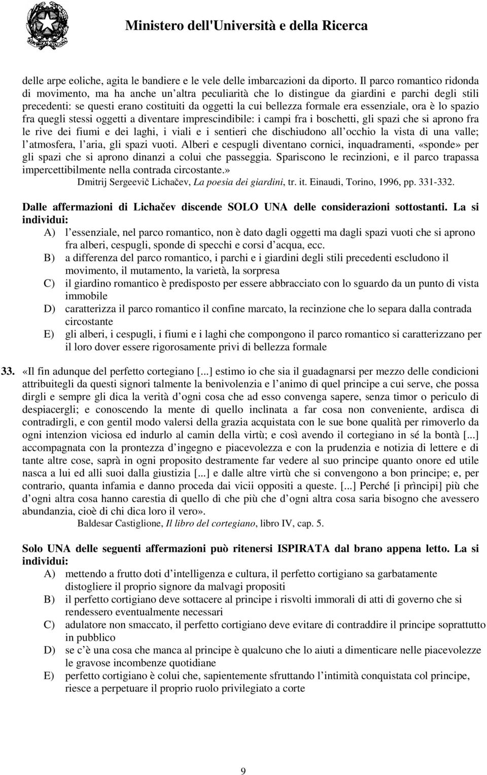 era essenziale, ora è lo spazio fra quegli stessi oggetti a diventare imprescindibile: i campi fra i boschetti, gli spazi che si aprono fra le rive dei fiumi e dei laghi, i viali e i sentieri che