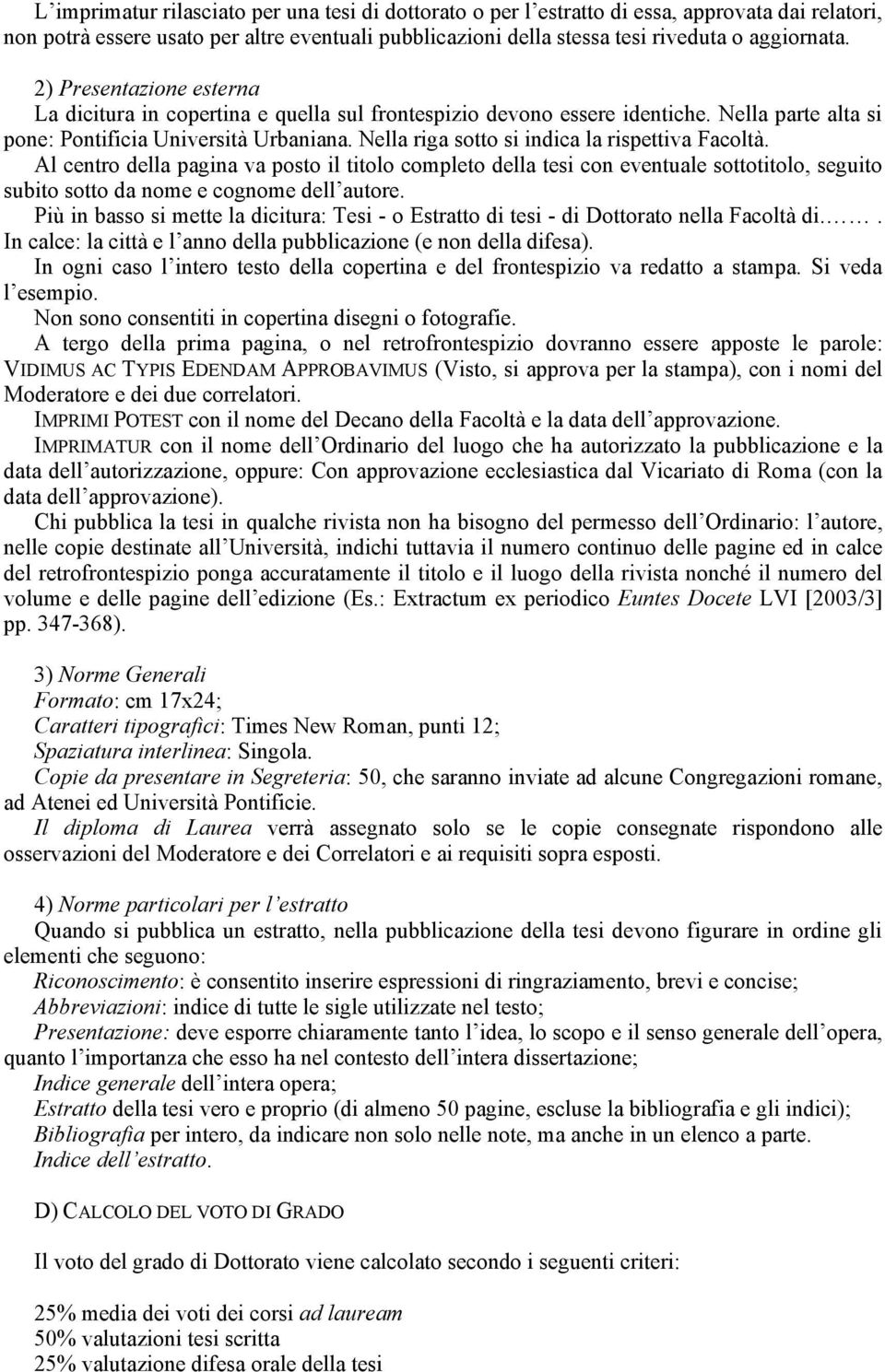 Nella riga sotto si indica la rispettiva Facoltà. Al centro della pagina va posto il titolo completo della tesi con eventuale sottotitolo, seguito subito sotto da nome e cognome dell autore.