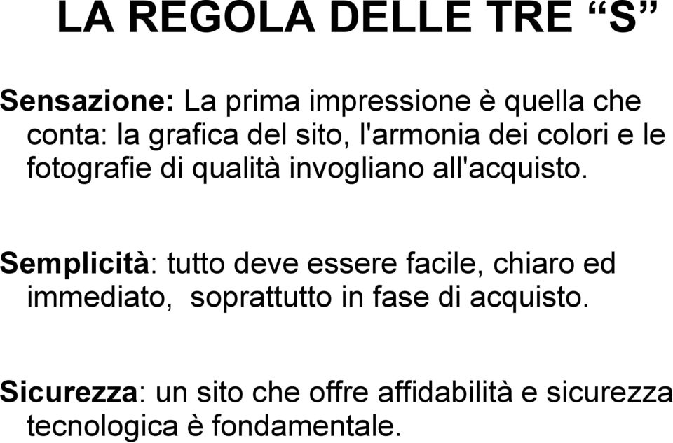 Semplicità: tutto deve essere facile, chiaro ed immediato, soprattutto in fase di