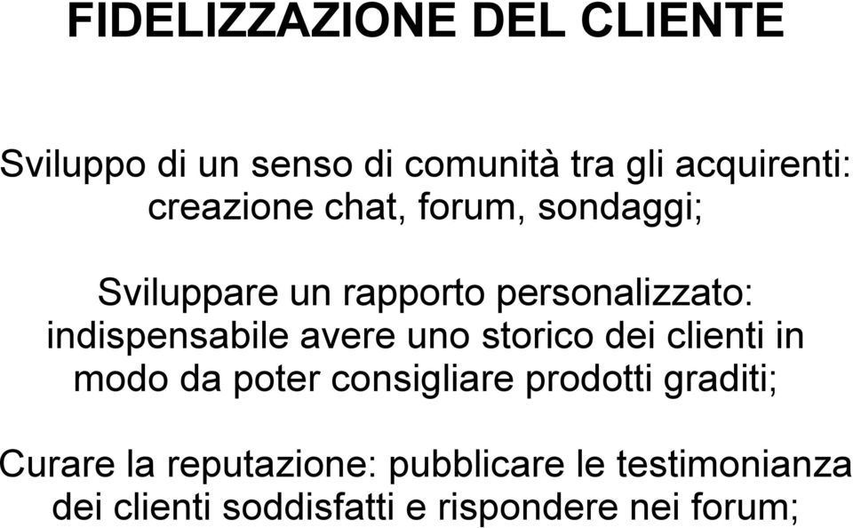 indispensabile avere uno storico dei clienti in modo da poter consigliare prodotti