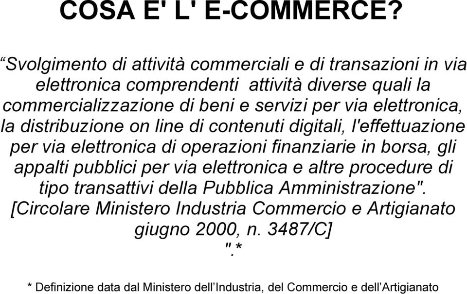 servizi per via elettronica, la distribuzione on line di contenuti digitali, l'effettuazione per via elettronica di operazioni finanziarie in