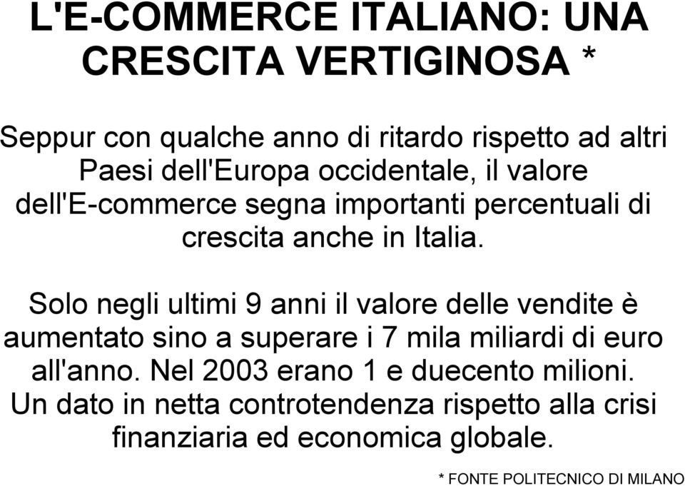 Solo negli ultimi 9 anni il valore delle vendite è aumentato sino a superare i 7 mila miliardi di euro all'anno.