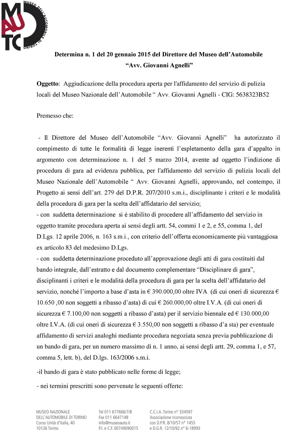 Giovanni Agnelli - CIG: 5638323B52 Premesso che: - Il Direttore del Museo dell Automobile Avv.