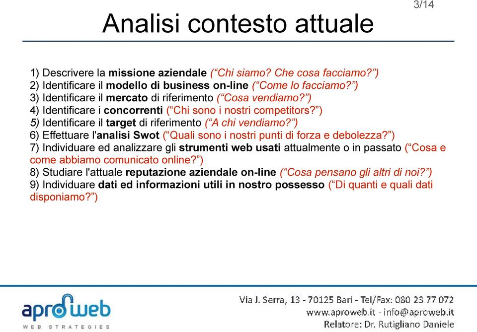 ) 6) Effettuare l'analisi Swot ( Quali sono i nostri punti di forza e debolezza?