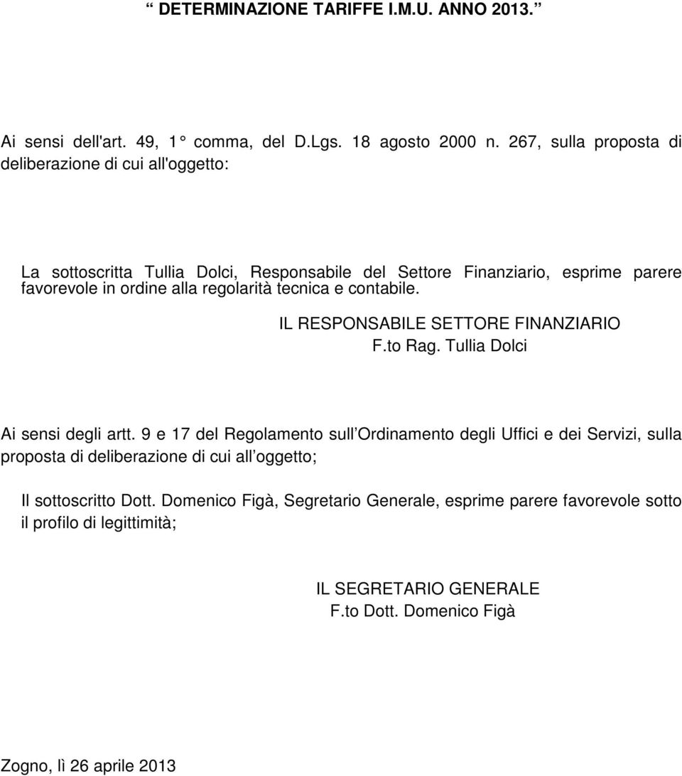 regolarità tecnica e contabile. IL RESPONSABILE SETTORE FINANZIARIO F.to Rag. Tullia Dolci Ai sensi degli artt.