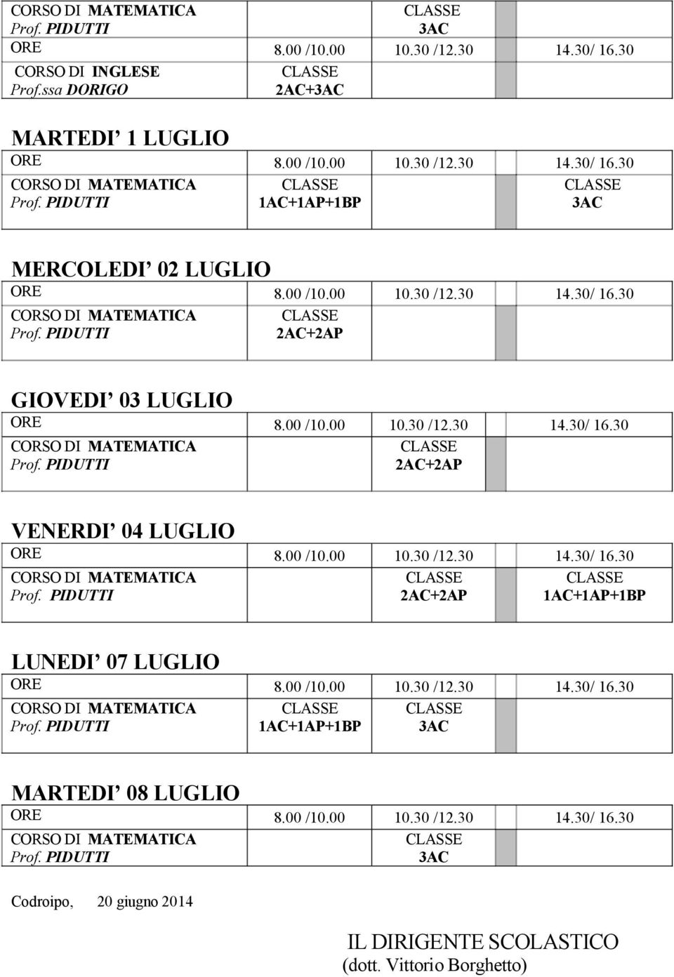 LUGLIO 2AC+2AP GIOVEDI 03 LUGLIO 2AC+2AP VENERDI 04 LUGLIO 2AC+2AP