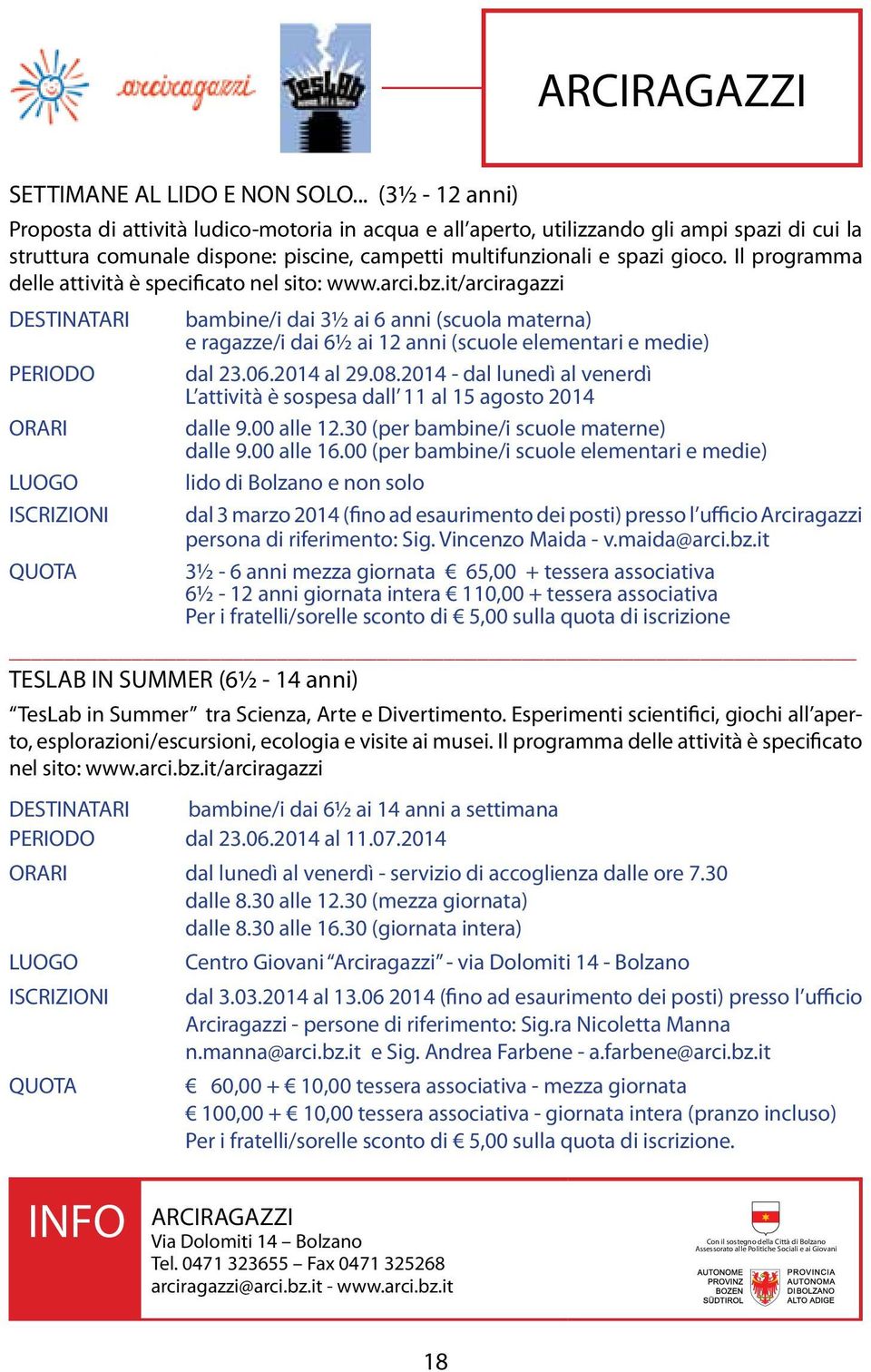 Il programma delle attività è specificato nel sito: www.arci.bz.