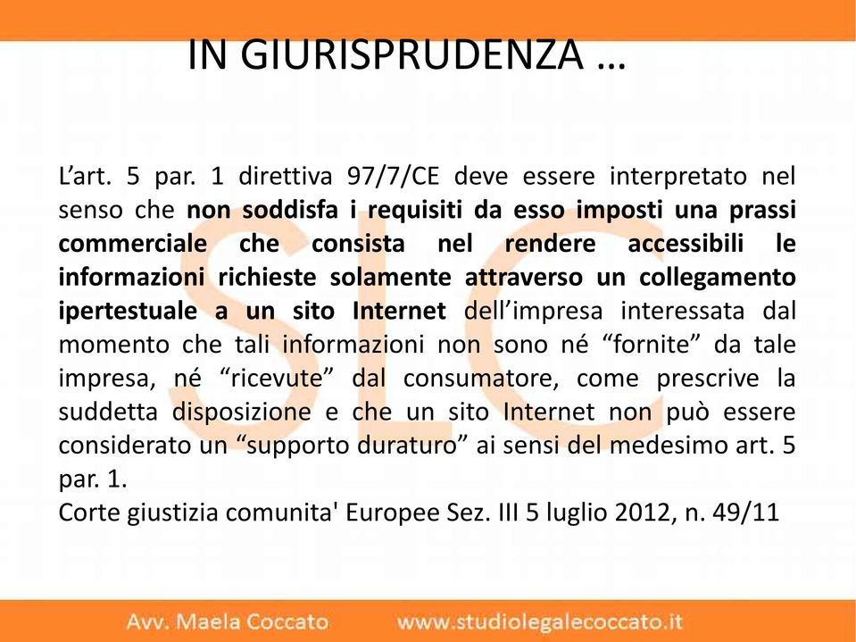 accessibili le informazioni richieste solamente attraverso un collegamento ipertestuale a un sito Internet dell impresa interessata dal momento che tali