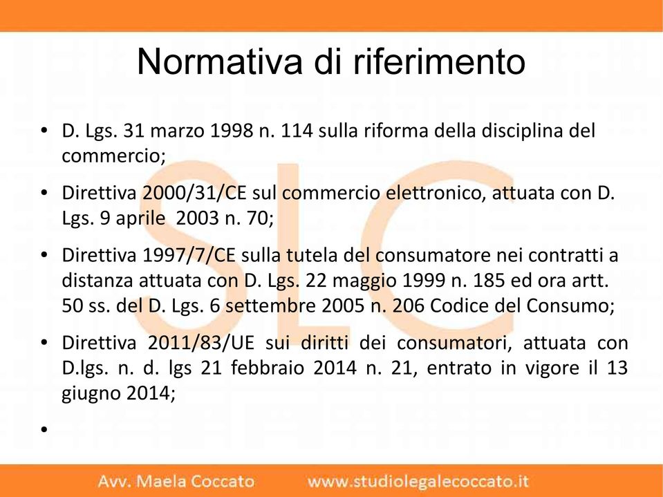 9 aprile 2003 n. 70; Direttiva 1997/7/CE sulla tutela del consumatore nei contratti a distanza attuata con D. Lgs.